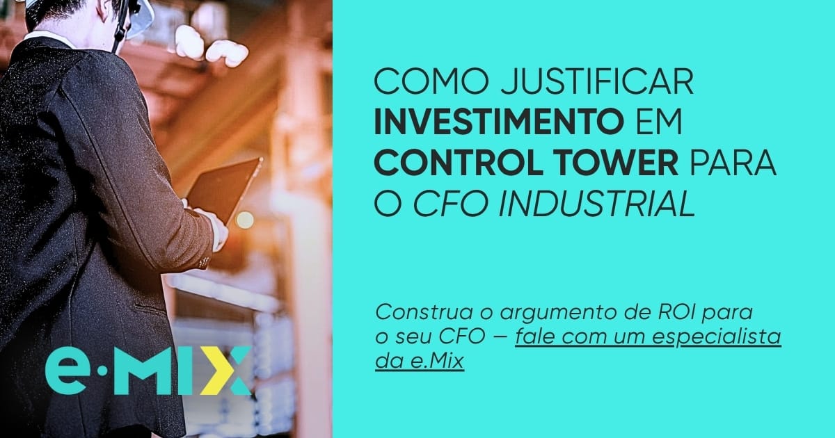 Como justificar investimento em Control Tower para o CFO industrial