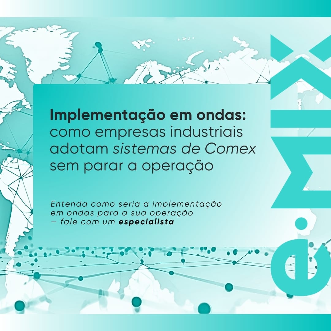 Implementação em ondas: como empresas industriais adotam sistemas de Comex sem parar a operação