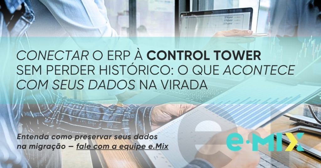 Conectar o ERP à Control Tower sem perder histórico: o que acontece com seus dados na virada