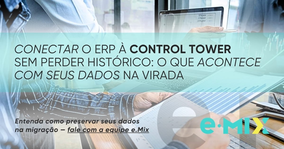 Conectar o ERP à Control Tower sem perder histórico: o que acontece com seus dados na virada