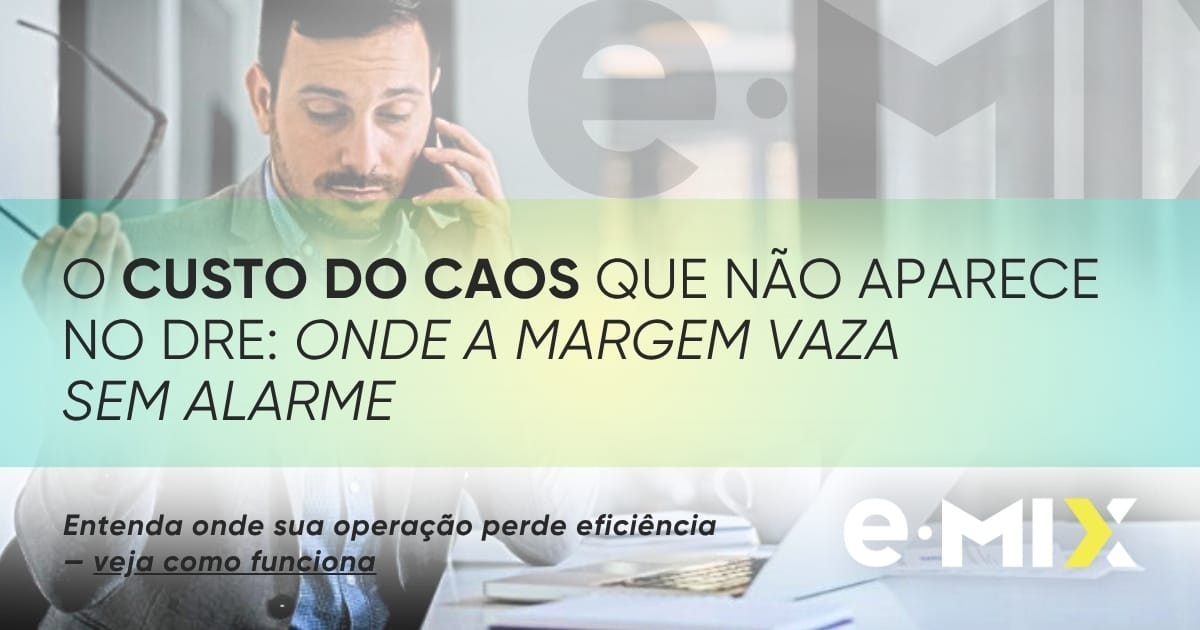 O custo do caos que não aparece no DRE: onde a margem vaza sem alarme