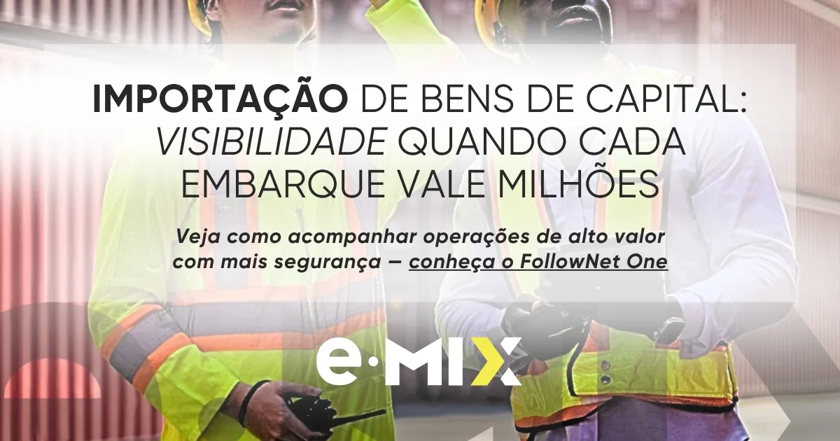 Importação de bens de capital: visibilidade quando cada embarque vale milhões