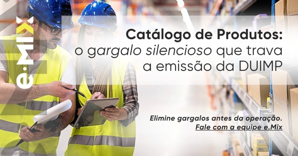 Catálogo de Produtos: o gargalo silencioso que trava a emissão da DUIMP