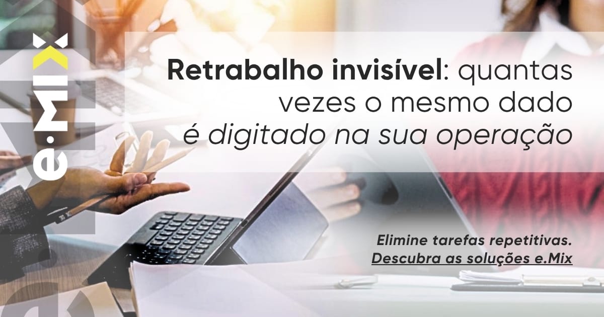 Retrabalho invisível: quantas vezes o mesmo dado é digitado na sua operação