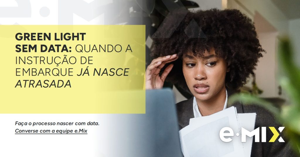 Green light sem data: quando a instrução de embarque já nasce atrasada