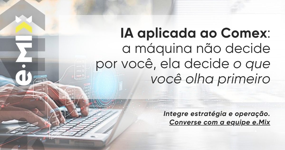 IA aplicada ao Comex: a máquina não decide por você, ela decide o que você olha primeiro