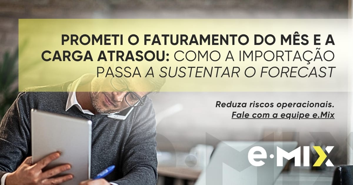 Prometi o faturamento do mês e a carga atrasou: como a importação passa a sustentar o forecast
