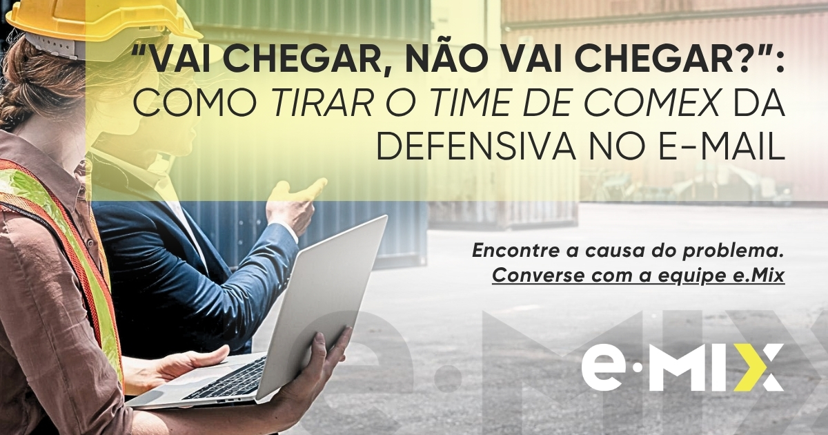 “Vai chegar, não vai chegar?”: como tirar o time de Comex da defensiva no e-mail